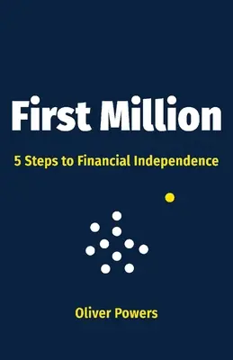 Primer millón, 1: 5 pasos hacia la independencia financiera - First Million, 1: 5 Steps to Financial Independence