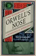 La nariz de Orwell: una biografía patológica - Orwell's Nose: A Pathological Biography