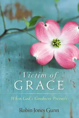 Víctima de la gracia: Cuando prevalece la bondad de Dios - Victim of Grace: When God's Goodness Prevails