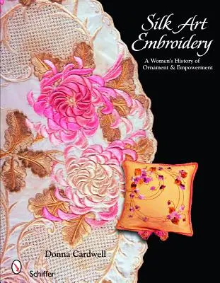 Bordado artístico en seda: Una historia femenina de ornamento y empoderamiento - Silk Art Embroidery: A Woman's History of Ornament & Empowerment