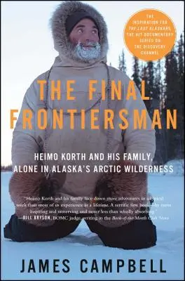 The Final Frontiersman: Heimo Korth and His Family, Alone in Alaska's Arctic Wilderness (El último hombre de la frontera: Heimo Korth y su familia, solos en los páramos árticos de Alaska) - The Final Frontiersman: Heimo Korth and His Family, Alone in Alaska's Arctic Wilderness