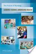 El futuro de la enfermería: Liderar el cambio, hacer avanzar la salud - The Future of Nursing: Leading Change, Advancing Health