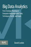 Big Data Analytics: De la planificación estratégica a la integración empresarial con herramientas, técnicas, NoSQL y Graph - Big Data Analytics: From Strategic Planning to Enterprise Integration with Tools, Techniques, NoSQL, and Graph