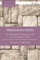 La fe trinitaria: La teología evangélica de la antigua Iglesia católica - The Trinitarian Faith: The Evangelical Theology of the Ancient Catholic Church