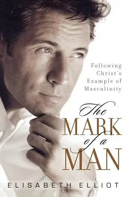 La marca del hombre: Siguiendo el ejemplo de masculinidad de Cristo - The Mark of a Man: Following Christ's Example of Masculinity