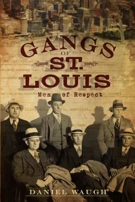 Pandillas de San Luis: Hombres de respeto - Gangs of St. Louis: Men of Respect