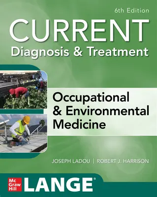 Current Diagnosis & Treatment Occupational & Environmental Medicine, 6ª edición - Current Diagnosis & Treatment Occupational & Environmental Medicine, 6th Edition