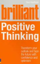 Pensamiento Positivo Brillante: Transforme Su Perspectiva Y Afronte El Futuro Con Confianza Y Optimismo - Brilliant Positive Thinking: Transform Your Outlook and Face the Future with Confidence and Optimism