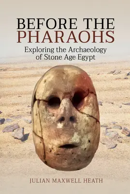 Antes de los faraones: Explorando la arqueología del Egipto de la Edad de Piedra - Before the Pharaohs: Exploring the Archaeology of Stone Age Egypt