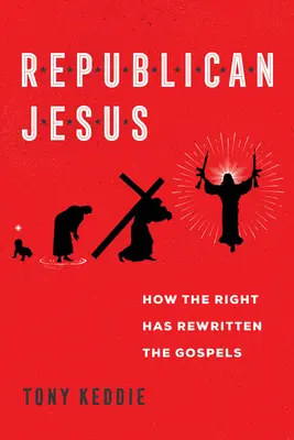 Jesús republicano: Cómo la derecha ha reescrito los Evangelios - Republican Jesus: How the Right Has Rewritten the Gospels