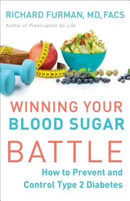 Ganar la batalla del azúcar en sangre: cómo prevenir y controlar la diabetes de tipo 2 - Winning Your Blood Sugar Battle: How to Prevent and Control Type 2 Diabetes