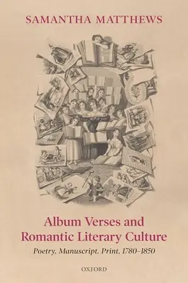 Versos de álbum y cultura literaria romántica: Poesía, manuscrito, imprenta, 1780-1850 - Album Verses and Romantic Literary Culture: Poetry, Manuscript, Print, 1780-1850