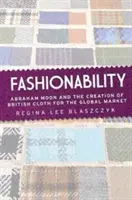 La moda: Abraham Moon y la creación de la ropa británica para el mercado mundial - Fashionability: Abraham Moon and the Creation of British Cloth for the Global Market