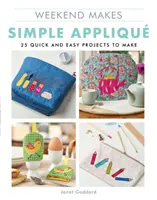 Weekend Makes: Simple Applique: 25 proyectos rápidos y fáciles de hacer - Weekend Makes: Simple Applique: 25 Quick and Easy Projects to Make