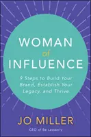 Mujer influyente: 9 pasos para construir tu marca, establecer tu legado y prosperar - Woman of Influence: 9 Steps to Build Your Brand, Establish Your Legacy, and Thrive