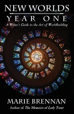 Nuevos mundos, primer año: Guía del escritor sobre el arte de construir mundos - New Worlds, Year One: A Writer's Guide to the Art of Worldbuilding