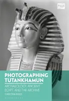 Fotografiando a Tutankamón: arqueología, el antiguo Egipto y el archivo - Photographing Tutankhamun: Archaeology, Ancient Egypt, and the Archive