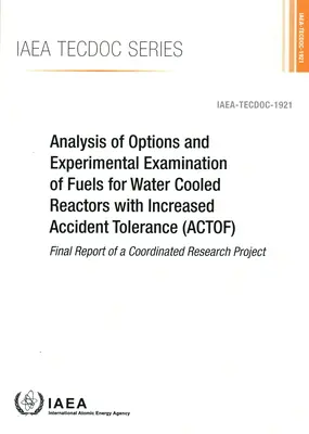 Análisis de opciones y examen experimental de combustibles para reactores refrigerados por agua con mayor tolerancia a los accidentes - Analysis of Options and Experimental Examination of Fuels for Water Cooled Reactors with Increased Accident Tolerance