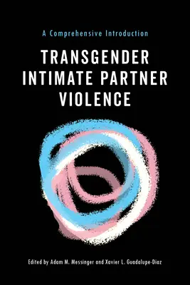 Transgender Intimate Partner Violence: Una introducción exhaustiva - Transgender Intimate Partner Violence: A Comprehensive Introduction