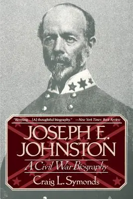 Joseph E. Johnston Una biografía de la Guerra Civil - Joseph E, Johnston: A Civil War Biography