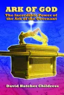 El Arca de Dios: El increíble poder del Arca de la Alianza - Ark of God: The Incredible Power of the Ark of the Covenant