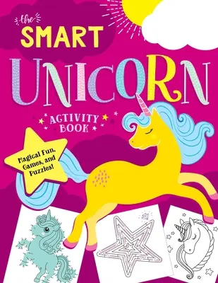 El libro de actividades del unicornio inteligente: Diversión mágica, juegos y rompecabezas. - The Smart Unicorn Activity Book: Magical Fun, Games, and Puzzles!