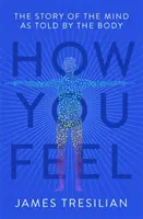 Cómo te sientes: La historia de la mente contada por el cuerpo - How You Feel: The Story of the Mind as Told by the Body