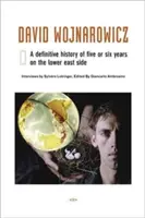 David Wojnarowicz: Una historia definitiva de cinco o seis años en el Lower East Side - David Wojnarowicz: A Definitive History of Five or Six Years on the Lower East Side