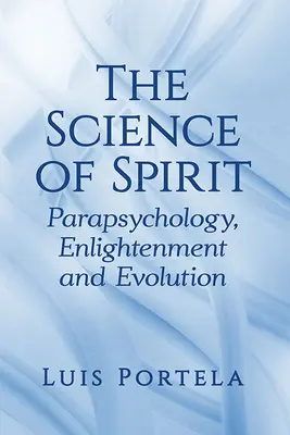 La ciencia del espíritu: Parapsicología, Ilustración y Evolución - The Science of Spirit: Parapsychology, Enlightenment and Evolution