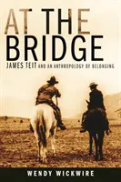 En el puente: James Teit y una antropología de la pertenencia - At the Bridge: James Teit and an Anthropology of Belonging