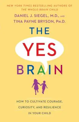 El cerebro del sí: cómo cultivar el valor, la curiosidad y la resiliencia en su hijo - The Yes Brain: How to Cultivate Courage, Curiosity, and Resilience in Your Child