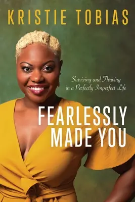 Fearlessly Made You: Sobrevivir y prosperar en una vida perfectamente imperfecta - Fearlessly Made You: Surviving and Thriving in a Perfectly Imperfect Life