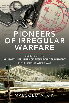 Pioneros de la guerra irregular: secretos del Departamento de Investigación de Inteligencia Militar de la Segunda Guerra Mundial - Pioneers of Irregular Warfare: Secrets of the Military Intelligence Research Department of the Second World War