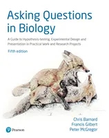 Asking Questions in Biology - A Guide to Hypothesis Testing, Experimental Design and Presentation in Practical Work and Research Projects (Formular preguntas en biología: guía para la comprobación de hipótesis, el diseño experimental y la presentación de trabajos prácticos y proyectos de investigaci - Asking Questions in Biology - A Guide to Hypothesis Testing, Experimental Design and Presentation in Practical Work and Research Projects