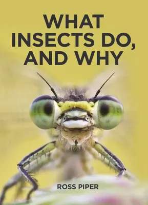 Qué hacen los insectos y por qué - What Insects Do, and Why