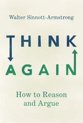 Piénsalo otra vez Cómo razonar y argumentar - Think Again: How to Reason and Argue