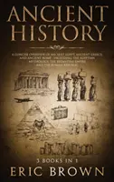 Historia Antigua: Una visión concisa del Antiguo Egipto, la Antigua Grecia y la Antigua Roma: La mitología egipcia, el Imperio Bizantino - Ancient History: A Concise Overview of Ancient Egypt, Ancient Greece, and Ancient Rome: Including the Egyptian Mythology, the Byzantine