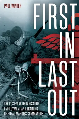 First in Last Out: La organización, el empleo y la formación de los comandos de los Royal Marines en la posguerra - First in Last Out: The Post-War Organisation, Employment and Training of Royal Marines Commandos