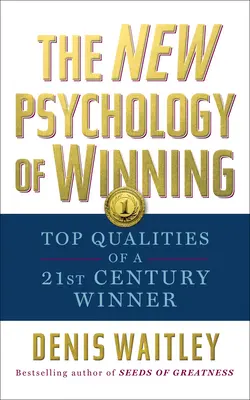 La nueva psicología del ganador: Las mejores cualidades de un ganador del siglo XXI - The New Psychology of Winning: Top Qualities of a 21st Century Winner