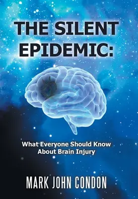 La epidemia silenciosa: Lo que todo el mundo debería saber sobre las lesiones cerebrales - The Silent Epidemic: What Everyone Should Know About Brain Injury