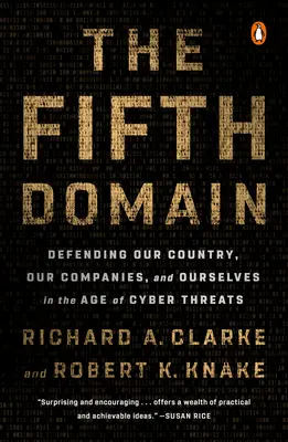 El Quinto Dominio: Defender nuestro país, nuestras empresas y a nosotros mismos en la era de las ciberamenazas - The Fifth Domain: Defending Our Country, Our Companies, and Ourselves in the Age of Cyber Threats