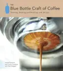 The Blue Bottle Craft of Coffee: Cultivo, tueste y consumo, con recetas - The Blue Bottle Craft of Coffee: Growing, Roasting, and Drinking, with Recipes
