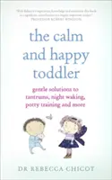 El niño tranquilo y feliz: Soluciones suaves para las rabietas, los despertares nocturnos, el control de esfínteres y mucho más - The Calm and Happy Toddler: Gentle Solutions to Tantrums, Night Waking, Potty Training and More