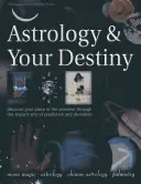 Astrología y tu destino: Descubre tu lugar en el universo a través de las antiguas artes de la predicción y la adivinación - Astrology & Your Destiny: Discover Your Place in the Universe Through the Ancient Arts of Prediction and Divination