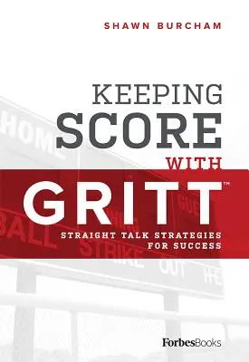 Keeping Score with Gritt: Straight Talk Strategies for Success (Llevando la cuenta con Gritt: Estrategias directas para el éxito) - Keeping Score with Gritt: Straight Talk Strategies for Success