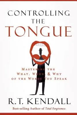 El control de la lengua: Dominando el Qué, el Cuándo y el Por Qué de las Palabras que Hablas - Controlling the Tongue: Mastering the What, When, and Why of the Words You Speak