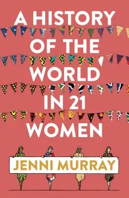 Historia del mundo en 21 mujeres: Una selección personal - A History of the World in 21 Women: A Personal Selection