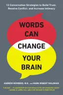 Las palabras pueden cambiar su cerebro: 12 estrategias de conversación para generar confianza, resolver conflictos y aumentar la intimidad Cy - Words Can Change Your Brain: 12 Conversation Strategies to Build Trust, Resolve Conflict, and Increase Intima Cy