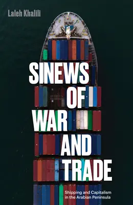 Sinews of War and Trade: Shipping and Capitalism in the Arabian Peninsula (Los hilos de la guerra y el comercio: transporte marítimo y capitalismo en la Península Arábiga) - Sinews of War and Trade: Shipping and Capitalism in the Arabian Peninsula