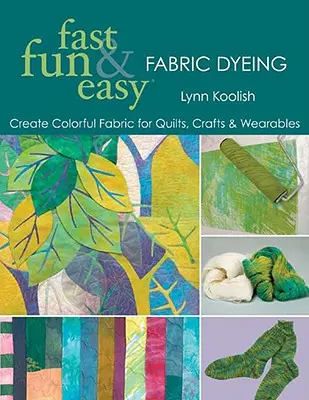 Teñido rápido, divertido y fácil: Crea telas de colores para colchas, manualidades y prendas de vestir- Edición de impresión bajo demanda - Fast, Fun & Easy Fabric Dyeing: Create Colorful Fabric for Quilts, Crafts & Wearables- Print on Demand Edition